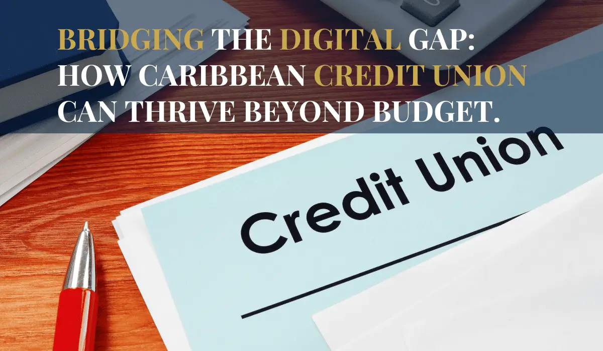 bridging the digital gap how caribbean credit uniion can thrive beyone budget