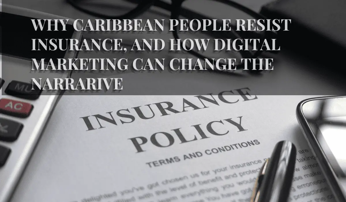 why caribbean people resist insurance and how digital marketing can change the narrative